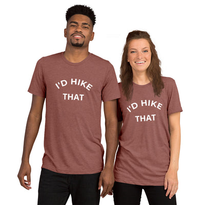 I'd Hike That Unisex Tee | Hiker Hunger Outfitters - Best Hiking Gear!