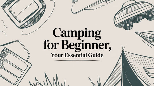 Camping for Beginner: Your Essential Guide