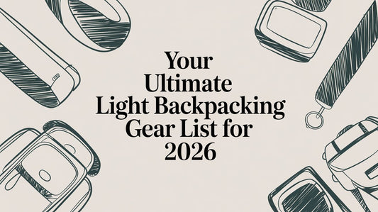 Your Ultimate Light Backpacking Gear List for 2026