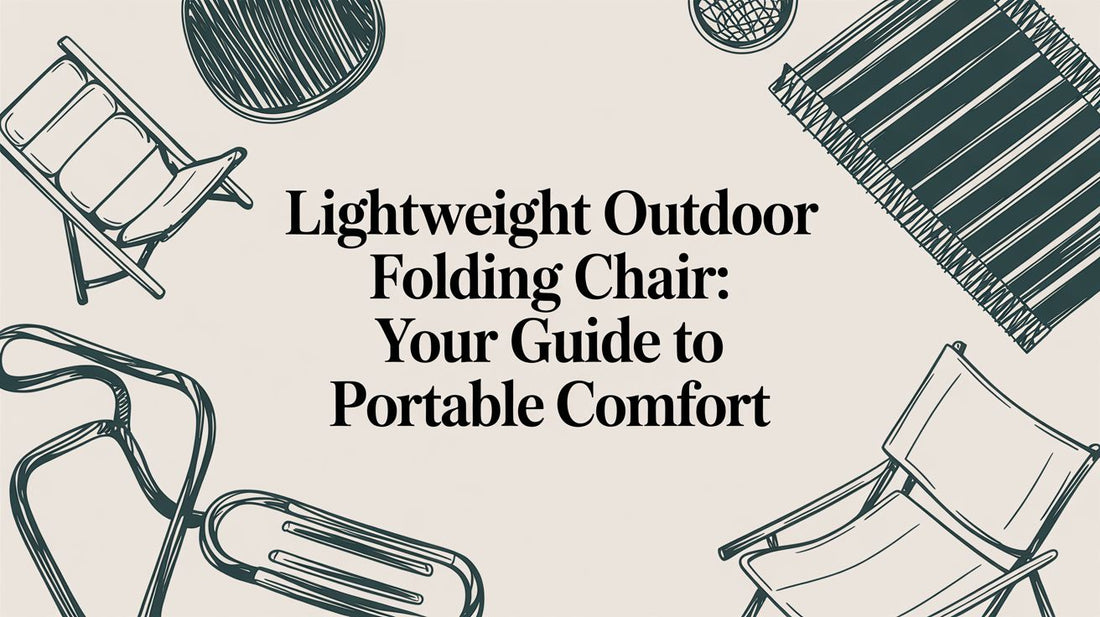 Lightweight Outdoor Folding Chair: Your Guide to Portable Comfort