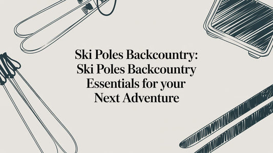 Ski Poles Backcountry: ski poles backcountry Essentials for Your Next Adventure