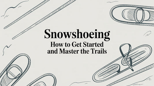 Snowshoeing How to Get Started and Master the Trails